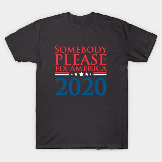 Somebody Please Fix America 2020 T-Shirt by hybridgothica